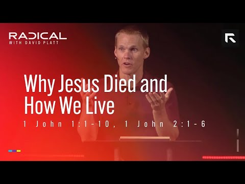 Why Jesus Died and How We Live || David Platt
