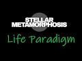 Stellar Metamorphosis: Life Paradigm or how life is ubiquitous in the universe!