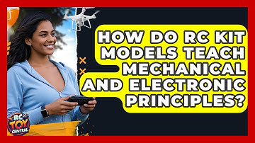 How Do RC Kit Models Teach Mechanical And Electronic Principles? - RC Toy Central