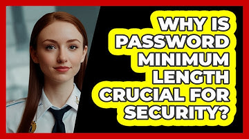 Why Is Password Minimum Length Crucial For Security?