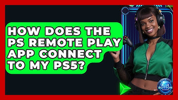How Does The PS Remote Play App Connect To My PS5? - Blue Button Gaming