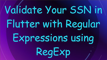 Validate Your SSN in Flutter with Regular Expressions using RegExp