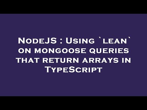 NodeJS : Using `lean` on mongoose queries that return arrays in TypeScript