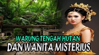 WARUNG DI TENGAH HUTAN DAN WANITA MISTERIUS
