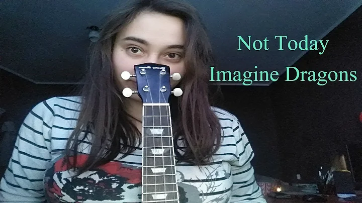 Not Today- Imagine Dragons(ukulele cover)