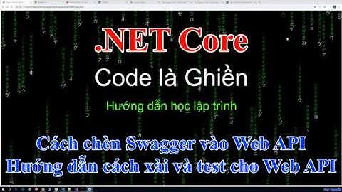 199 - .NET Core - Cách chèn Swagger vào Web API. Hướng dẫn cách xài và test cho Web API