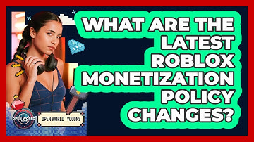 What Are The Latest Roblox Monetization Policy Changes? - Open World Tycoons