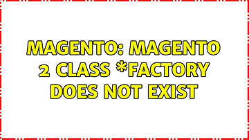 Magento: Magento 2 Class \*Factory does not exist (4 Solutions!!)