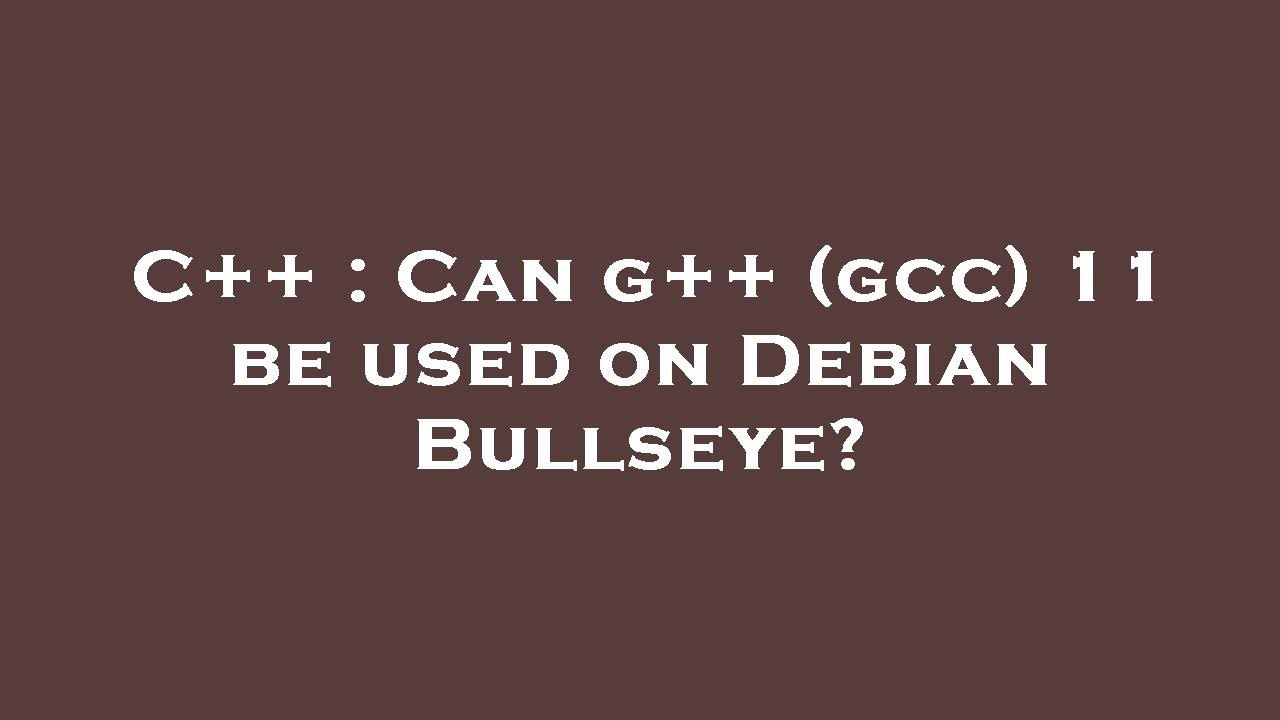 C Can G gcc 11 Be Used On Debian Bullseye YouTube c-can-g-gcc-11-be-used-on-debian-bullseye-youtube