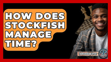 How Does Stockfish Manage Time? - The Board Game Xpert