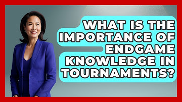 What Is the Importance of Endgame Knowledge in Tournaments? | The Chess Codex