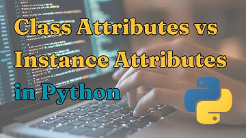Class Attributes vs Instance Attributes in Python