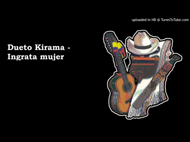 Dueto Kirama - Ingrata mujer class=