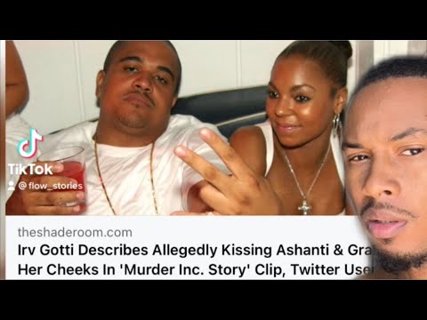 Irv Gotti brags about kissing and grabbing the cheeks of a young Ashanti He...