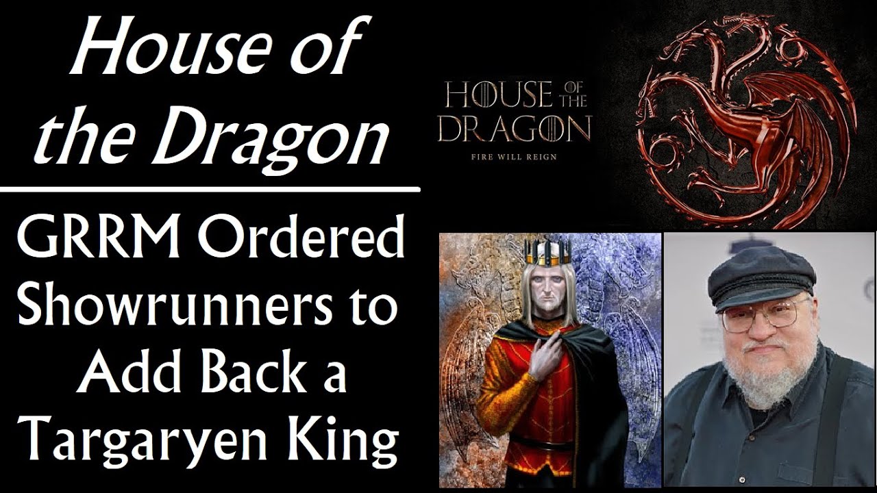 House of the Dragon GRRM Ordered Showrunners to Add Back a Targaryen