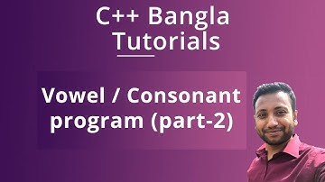 C++ Bangla Tutorials 28 : Vowel / Consonant program (part-2)