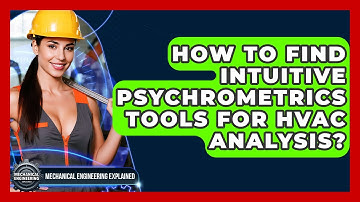 How To Find Intuitive Psychrometrics Tools For HVAC Analysis? - Mechanical Engineering Explained