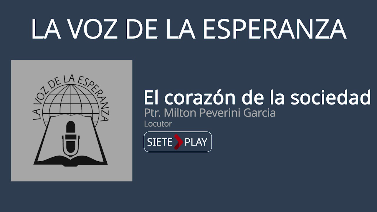 La voz de la esperanza: El corazón de la sociedad - Ptr. Milton Peverini Garcia