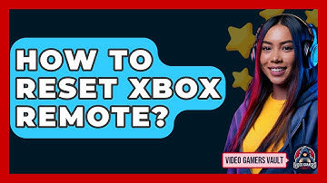How To Reset Xbox Remote? - Video Gamers Vault