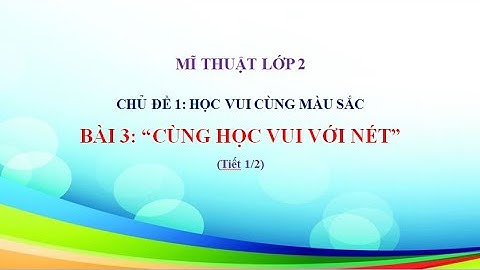 Mĩ thuật lớp 2 - Bài 3: cùng học vui với nét (2 tiết) cánh diều