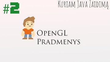 Kuriam Java žaidimą - #2 - OpenGL pradmenys