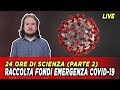 24ore di Scienza LIVE - Raccolta Fondi per progetto CESVI (Emergenza Covid19) - [Parte II]