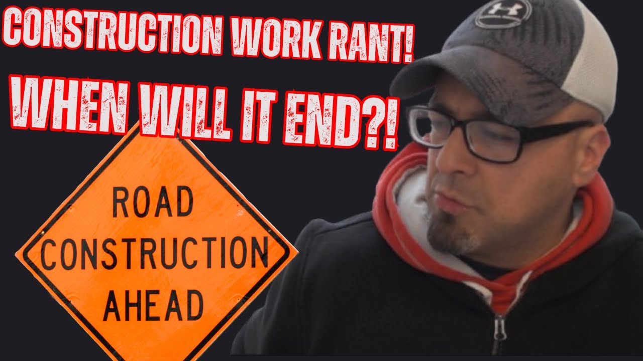Construction Rant! WHEN WILL IT END?! 🚧😂
