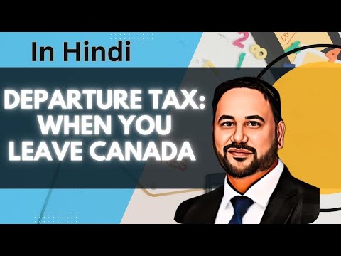 Departure Tax when you leave Canada / जब आप कनाडा छोड़ते हैं तो प्रस्थान कर