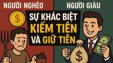 Sự khác biệt giữa kiếm tiền và giữ tiền của người giàu và người nghèo | TƯ DUY TÀI CHÍNH ĐỈNH CAO