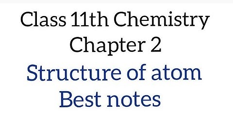 Structure of atom Chemistry  Chapter-2  Class-11 Best Handwritten Notes(PDF) NCERT | NEET|