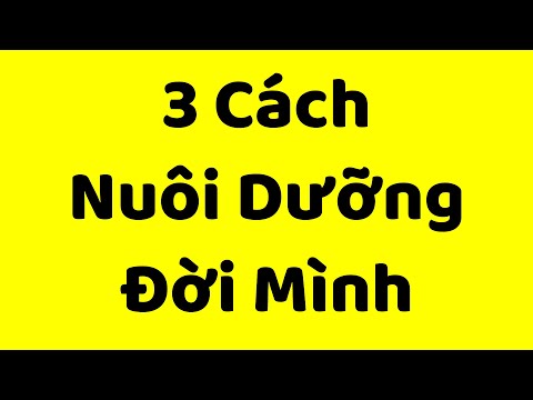 3 Cách Nuôi Dưỡng Đời Mình