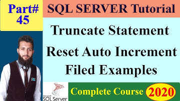 SQL Complete Tutorial | 45-SQL Truncate Statement - Reset Value of Identity or Auto Increment Column