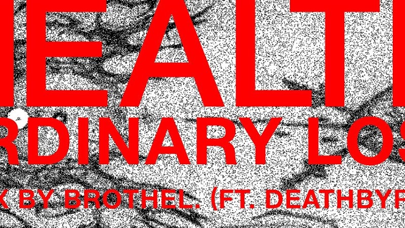 Health :: Ordinary Loss (Brothel Rmx) :: Ft. Deathbyromy