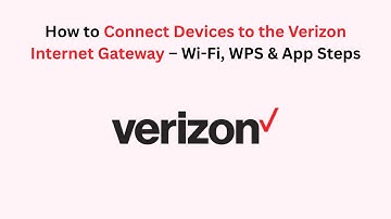How to Connect Devices to the Verizon Internet Gateway – Wi-Fi, WPS & App Steps
