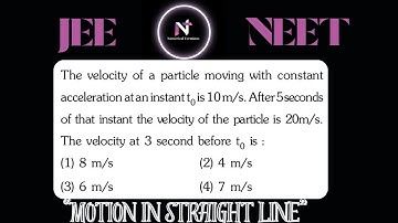 The velocity of a particle moving with constant acceleration at an instant t0 is 10 m/s. After 5 sec