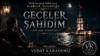 Geceler Şahi̇di̇m Vedat Karadeniz Klasik Arabesk 2026