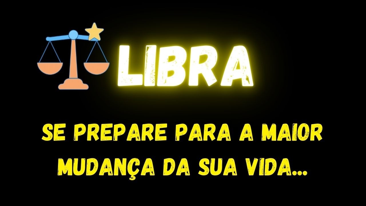 ♎️LIBRA😮SE PREPARE PARA A MAIOR MUDANÇA DA SUA VIDA...