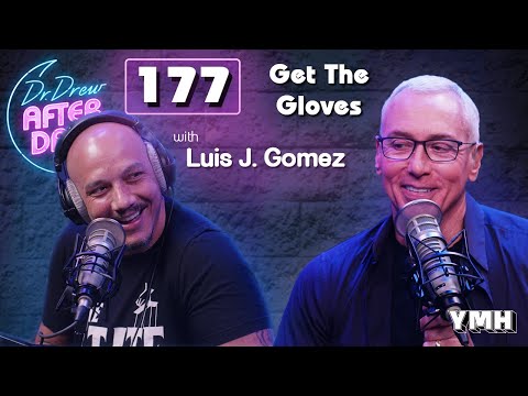 Ep. 177 Get The Gloves w/ Luis J. Gomez | Dr. Drew After Dark