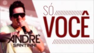 ANDRÉ SANTINNI - SÓ VOCÊ