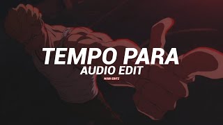 Tempo Para - (Slowed) - Kickstxp - [Edit]