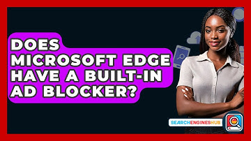 Does Microsoft Edge Have A Built-in Ad Blocker? - SearchEnginesHub.com