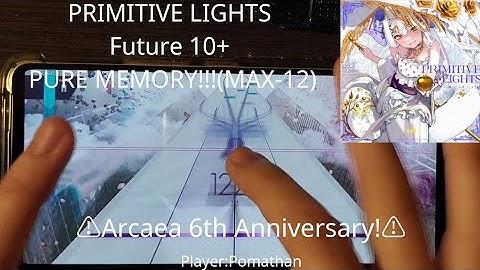 【Arcaea 6th Anniversary!】PRIMITIVE LIGHTS by TAG Future 10+ PURE MEMORY!!!(MAX-12)【arcaea】