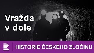 Historie českého zločinu: Vražda v dole