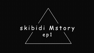 skibidi 𝙈 story (episode 1)