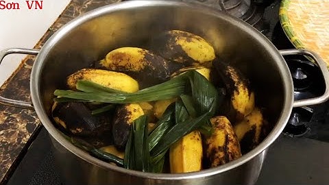 Cách Luộc Chuối Sáp Ngon Ngọt Dẻo Không Bị Nứt Vỏ