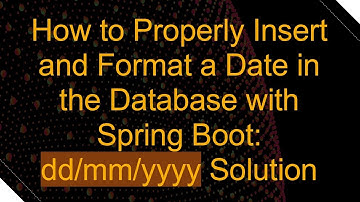 How to Properly Insert and Format a Date in the Database with Spring Boot: dd/mm/yyyy Solution