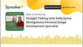 Straight Talking with Kelly-Sylvia Montgomery-Personal Image Development Specialist