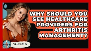 Celebrity Why Should You See Healthcare Providers for Arthritis Management? - The Arthritis Fix Wealth