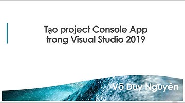Bài 001: Tạo project Console App trong Visual Studio 2019 | Võ Duy Nguyên