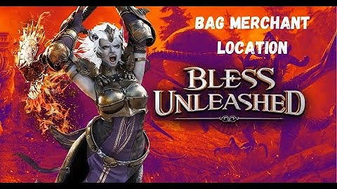 Bless Unleashed: Bag Merchant Location
